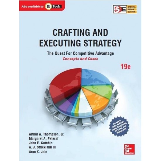 Crafting and Executing Strategy : The Quest for Competitive Advantage - Concepts and Cases 19th Edition  by Arthur A. Thompson
