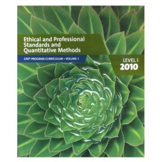 Ethical and Professional Standards and Quantitative Methods Vol-1 Level-1 2010 by cfa