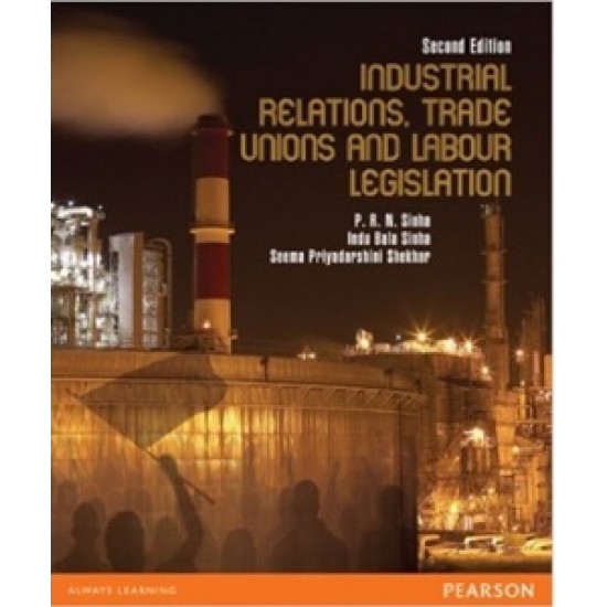 Industrial Relations , Trade unions and Labour Legislation by  P. R. N. Sinha