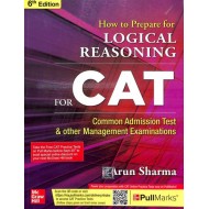 How To Prepare For Logical Reasoning For Cat & Other Management Examinations 6th Edition by Arun Sharma How To Prepare For Logical Reasoning For Cat & Other Management Examinations 6th Edition by Arun Sharma