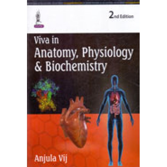 Viva in Anatomy Physiology and Biochemistry 2nd Edition by Anjula Vij