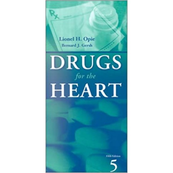 Drugs for the Heart: Expert Consult 5th Edition by Lionel H. Opie MD DPhiL DSc FRCP, Bernard J. Gersh MB ChB DPhil FACC