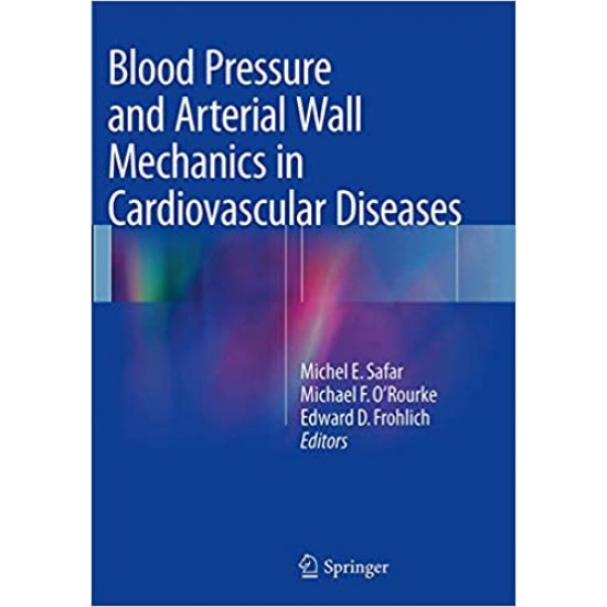 Blood Pressure and arterial wall mechanics in Cardiovascular Diseases by Michel E. Safar Michael F. O'Rourke (Editor), Edward D. Frohlich 
