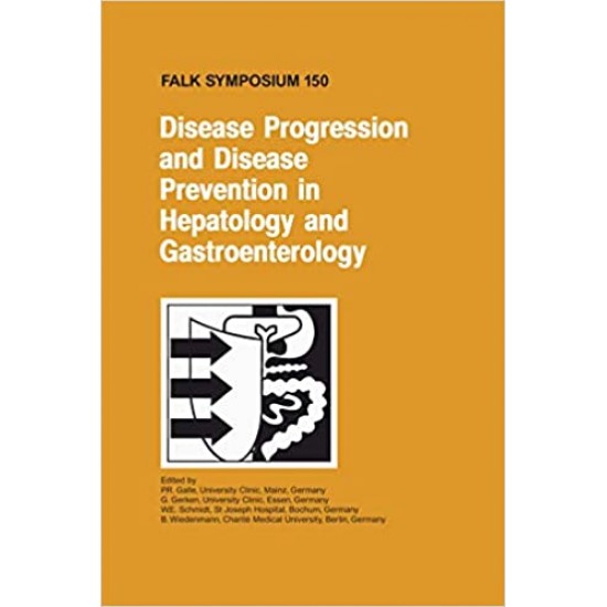 Disease Progression and Disease Prevention in Hepatology and Gastroenterology: 150 Falk Symposium by P.R. Galle,  G. Gerken (Editor), W.E. Schmidt 