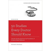 50 Studies Every Doctor Should Know The Key Studies that Form the Foundation of Evidence Based Medicine  by Michael E. Hochman (Author)