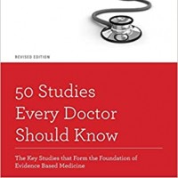 50 Studies Every Doctor Should Know The Key Studies that Form the Foundation of Evidence Based Medicine  by Michael E. Hochman (Author)