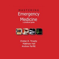 Mastering Emergency Medicine A Practical Guide Kindle Edition by Chetan Trivedy, Matthew Hall , Andrew Parfitt 