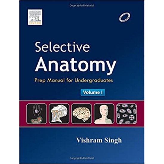 Selective Anatomy Prep Manual for Undergraduates (Volume I) by Vishram Singh
