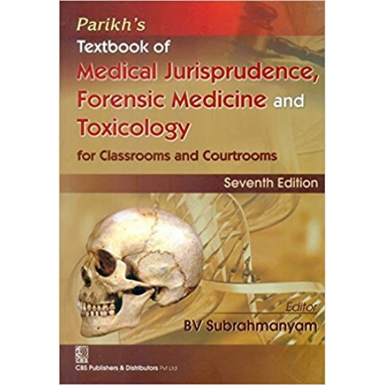 PARIKHS TEXTBOOK OF MEDICAL JURISPRUDENCE FORENSIC MEDICINE AND TOXICOLOGY FOR CLASSROOMS AND COURTROOMS 7th Editon  by  SUBRAHMANYAM B.V