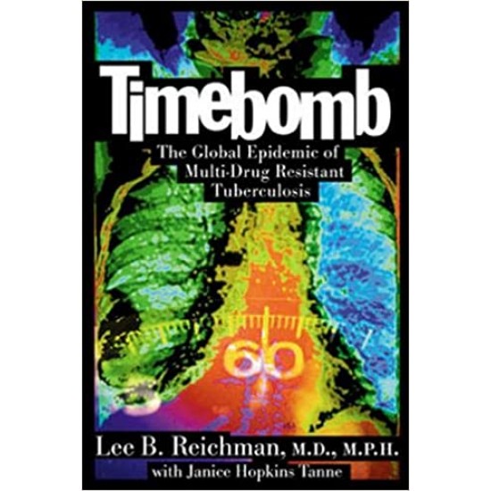 Timebomb:The Global Epidemic of Multi-Drug Resistant Tuberculosis by Lee B. Reichman,  Janice Hopkins Tanne
