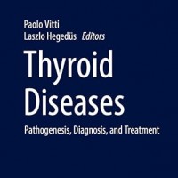 Thyroid Diseases Pathogenesis, Diagnosis, and Treatment Endocrinology by Paolo Vitti ,Laszlo Hegedüs