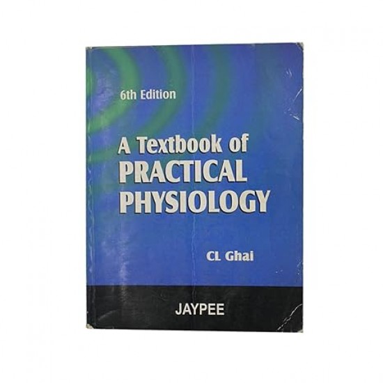 A Textbook of Practical Physiology 6th Edition by CL Ghai
