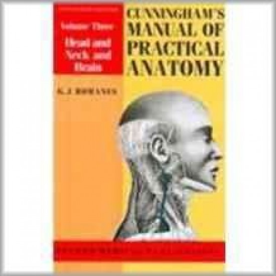 Cunningham's Manual of Practical Anatomy Vol 3 Head and Neck and Brain by GJ Romanes