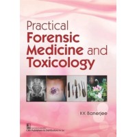 Practical Forensic Medicine And Toxicology by K K Banerjee