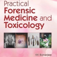 Practical Forensic Medicine And Toxicology by K K Banerjee
