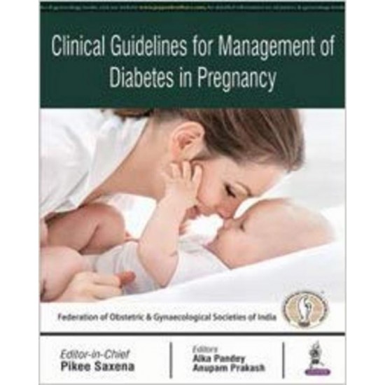 Clinical Guidelines For Management Of Diabetes In Pregnancy by Pikee Saxena, Alka Pandey, Anupam Prakash