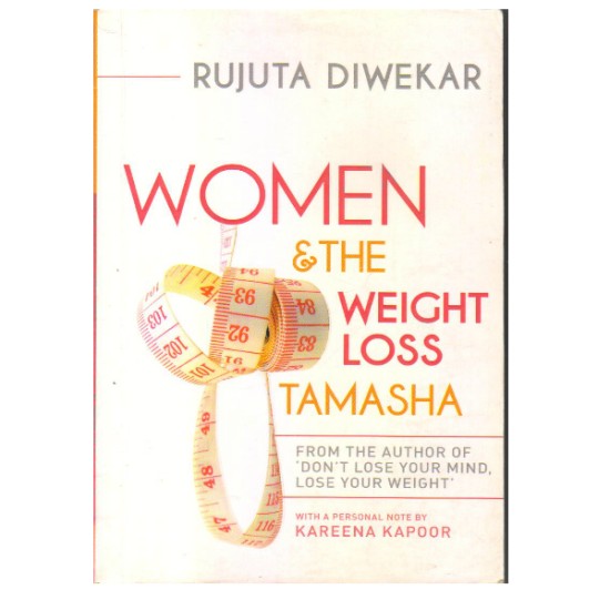 Women and the Weight - Loss Tamasha by Rujuta Diwekar Women and the Weight - Loss Tamasha by Rujuta Diwekar