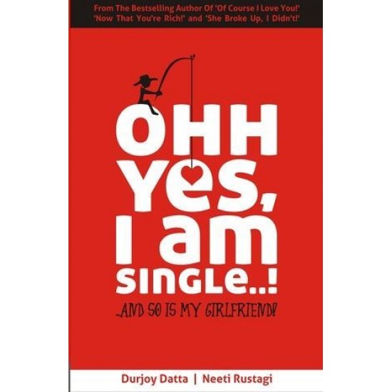Ohh Yes, I am Single: And So is My Girlfriend by Durjoy Datta
