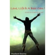 Love, Life & A Beer Can by Prashant Sharma