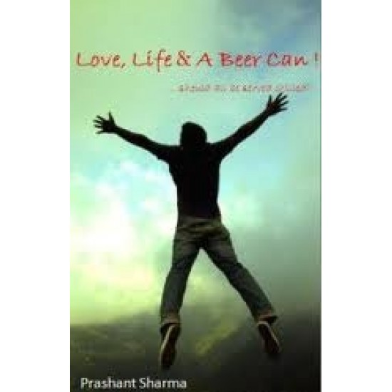 Love, Life & A Beer Can by Prashant Sharma