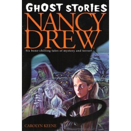 Nancy Drew: Ghost Stories Six Bone-Chilling Tales Of Mystery And Terror