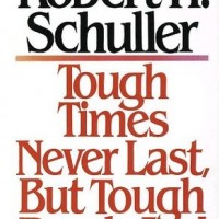 Tough Times Never Last, but Tough People Do by Robert H. Schuller