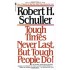 Tough Times Never Last, but Tough People Do by Robert H. Schuller
