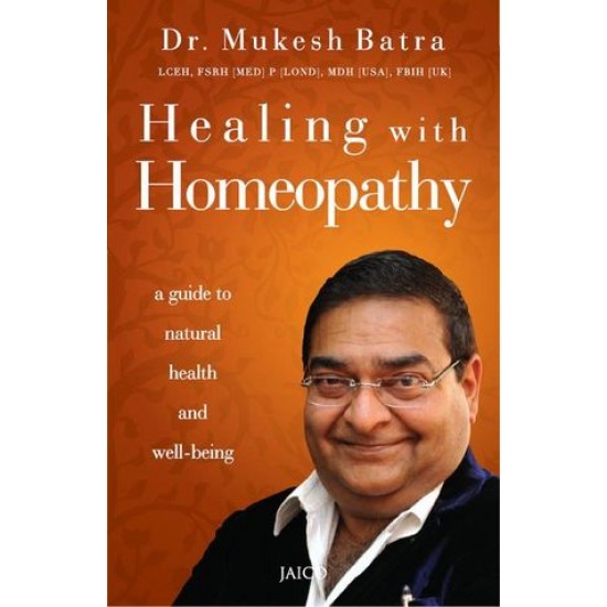 Healing with Homeopathy by Dr. Mukesh Batra 