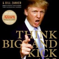 Think BIG and Kick Ass in Business and Life Donald J. Trump Think BIG and Kick Ass in Business and Life Donald J. Trump