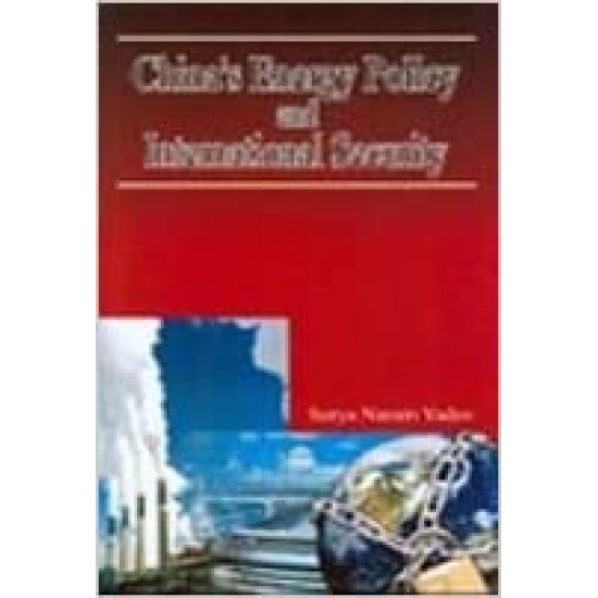 Chinas Energy Policy and International Security by Surya Narain Yadav 