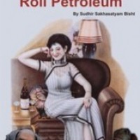 The First Lady Of Roli Petroleum by Sudhir Sakhasatyam Bisht The First Lady Of Roli Petroleum by Sudhir Sakhasatyam Bisht