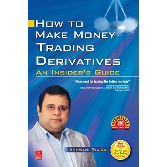 How To Make Money Trading Derivatives (An Insider's Guide) by Ashwani Gujral