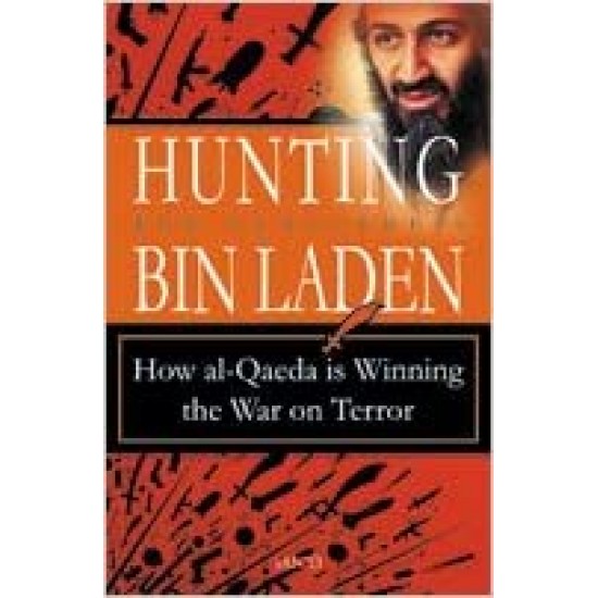 HUNTING BIN LADEN - HOW AL - QAEDA IS WINNING THE WAR ON TERROR by Rob Schultheis