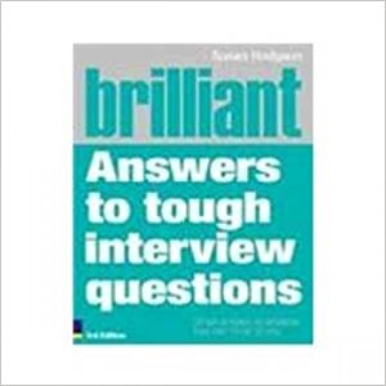 Brilliant Answers to Tough Interview Questions by Susan Hodgson