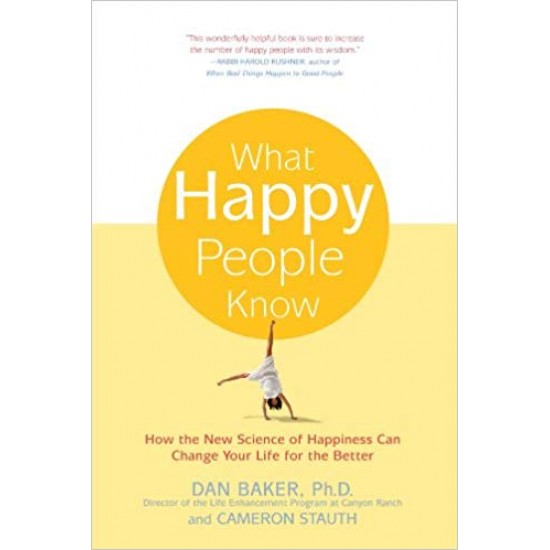 What Happy People Know: How the New Science of Happiness Can Change Your Life for the Better Paperback – January 19, 2004 by Dan Baker Ph.D. (Author), Cameron Stauth  (Author)