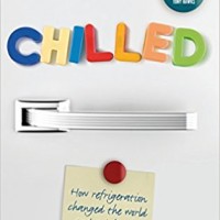 Chilled: How Refrigeration Changed the World and Might Do So Again by Tom Jackson