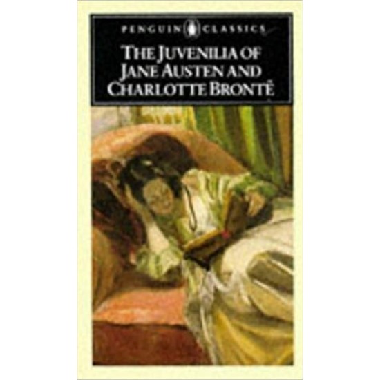 The Juvenilia of Jane Austen And Charlotte Bronte by Jane Austen 