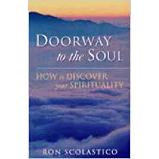 Doorway to the Soul How to Discover Your Spirituality by Ron Scolastico 