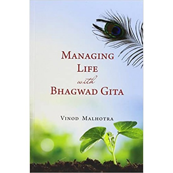 Managing Life with Bhagwad Gita by Vinod Malhotra 