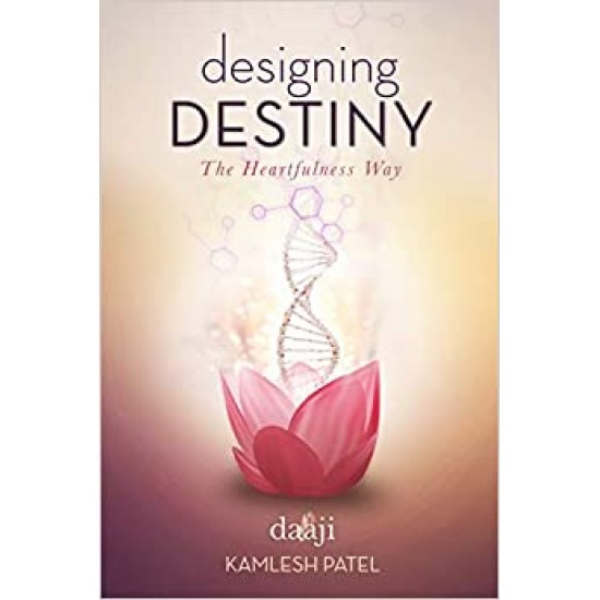Designing Destiny by Kamlesh D Patel