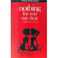 Nothing For You My Dear Still I Love You by Arpit Dugar Nothing For You My Dear Still I Love You by Arpit Dugar