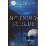 Nothing is Blue by Biman Nath Nothing is Blue by Biman Nath