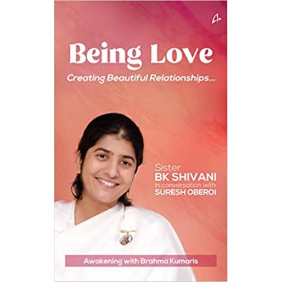 Being Love Creating Beautiful Relationships by Suresh Oberoi