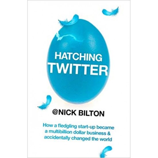 Hatching Twitter Hardcover – 22 Dec 2013 by Nick Bilton 