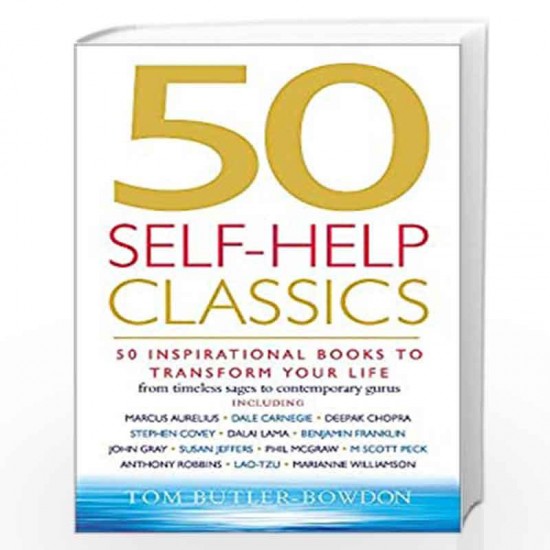 50 SELF HELP CLASSICS 50 INSPIRATIONAL BOOKS TO TRANSFORM YOUR LIFE FROM TIMELESS SAGES TO CONTEMPORARY GURUS by Tom Butler Bowdon