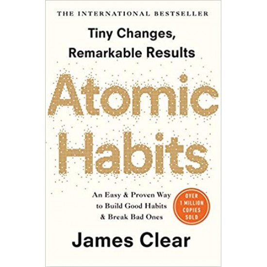 Atomic Habits An Easy and Proven Way to Build Good Habits and Break Bad Ones by James Clear