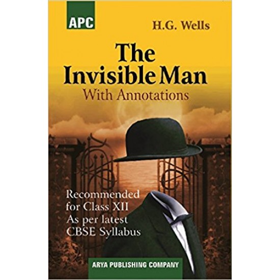 The Invisible Man (With Annotations) Class - XII by H.G. Wells 