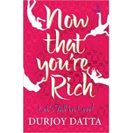 Now That You’re Rich Let’s Fall in Love by Durjoy Datta Now That You’re Rich Let’s Fall in Love by Durjoy Datta