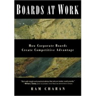 Boards At Work: How Corporate Boards Create Competitive Advantage by Ram Charan