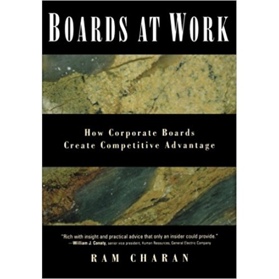 Boards At Work: How Corporate Boards Create Competitive Advantage by Ram Charan